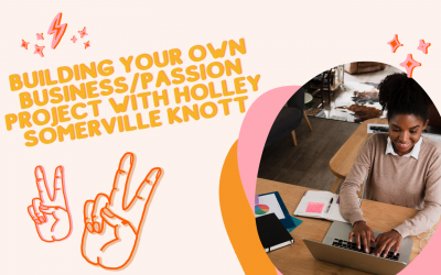 Building your own business/passion project with Holley Somerville Knott