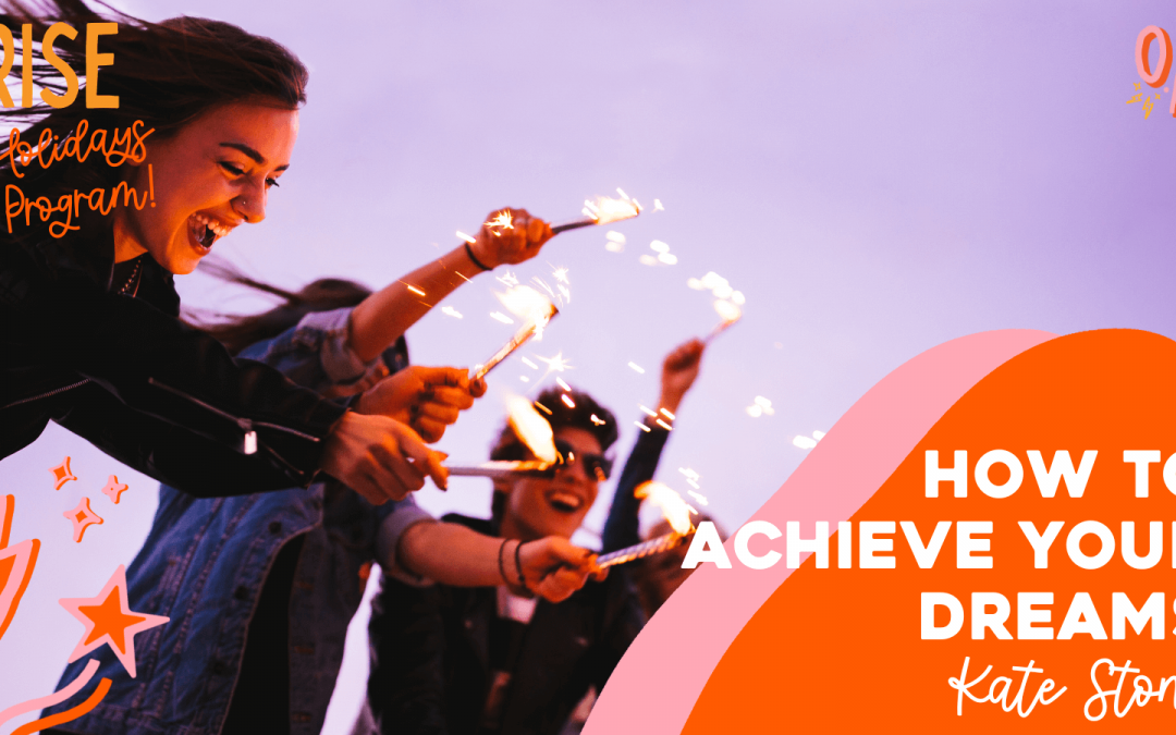 How to Achieve Your Dreams with Kate Stone